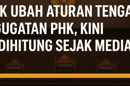 MK Ubah Aturan Tenggat Gugatan PHK, Kini Dihitung Sejak Mediasi Gagal